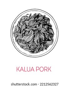 Kalua Pork, Hawaiian food. Hand drawn vector illustration. Sketch style. Top view. Vintage vector illustration.