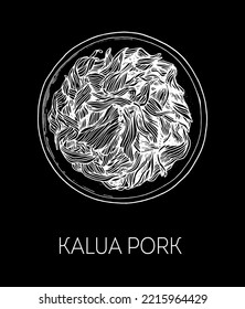 Kalua Pork, Hawaiian food. Hand drawn vector illustration. Sketch style. Top view. Vintage vector illustration.