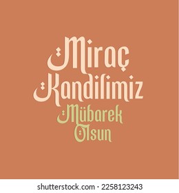 Miraç Kandilimiz Mübarek Olsun
Translation: Blessed be our Miraj Kandil