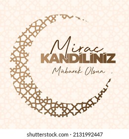 Miraç Kandiliniz Mübarek Olsun
The holy day of Islam, "May the Mirac Kandili be blessed." Social media post. And patterned moon vector.