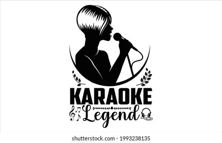 Karaoke legend- Singer t shirts design, Hand drawn lettering phrase, Calligraphy t shirt design, Isolated on white background, svg Files for Cutting Cricut and Silhouette, EPS 10