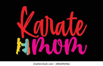 Karate mom- Karate t shirts design, Hand drawn lettering phrase and Calligraphy t shirt design, svg Files for Cutting Cricut and Silhouette, EPS 10