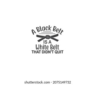 Karate Vector file, Karate mom , Karate Typography Designs, Taekwondo , Karate EPS, A black belt is a white belt that didn't quit
