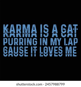 KARMA IS A CAT PURRING IN MY LAP CAUSE IT LOVES ME CAT T-SHIRT DESIGN