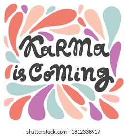 Karma is coming. Vector hand drawn calligraphic design poster. Good for wall art, t shirt print design, web banner, video cover and other