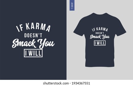 if karma doesn't smack you i will typography t-shirt design. stylish t-shirt and apparel trendy design. Suitable for clothing printing business. 