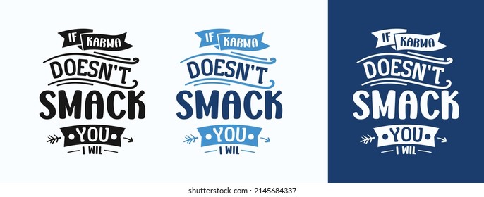 If Karma Doesn’t Smack You, I Will for t-shirt, print, card, mug and much more