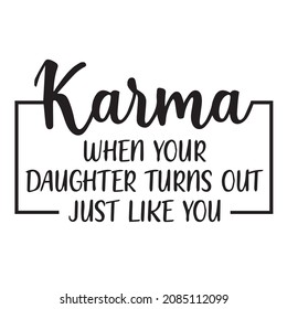 karma when your daughter turns out just like you background inspirational quotes typography lettering design