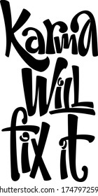 Karma Will Fix It isolated text. Hand lettering illustration made in modern calligraphy style. Good as print for t-shirt, mugs, poster, card and other printing products.