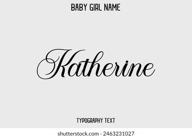 Katherine Baby Girl Name - Handwritten Lettering Modern Cursive Typography Text