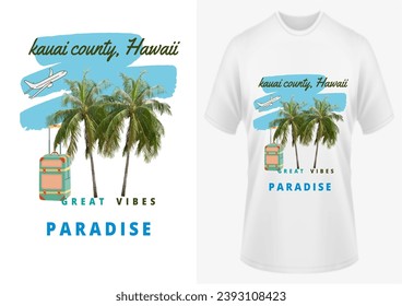 Kauai county, Hawaï, great vibes, paradise, stylish T-shirt trendy apparel, typography, print
