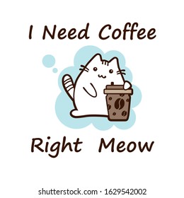 Kawaii cat, vector illustration. I need coffee, right meow. Print for printing on a t-shirt or other surfaces.