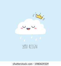 Kawaii cloud character. Simple drawing with cute rain cloud and text you reign. Vector illustration.