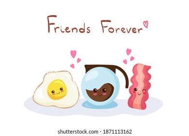 Kawaii Funny Smiling Breakfast Characters - Egg, Bacon and Coffee Maker. Friends forever lettering. Use for card, poster, web design and print on t-shirt. Easy to edit vector cartoon illustration.