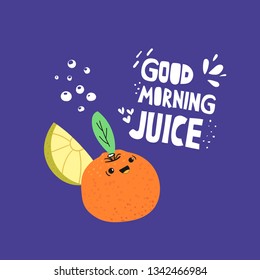 Kawaii orange, mandarin hand drawn flat character. Good morning juice stylized lettering. Refreshing drink typography. Lemon slice. Smiling tropical fruit, citrus. Juice banner, poster, advert design