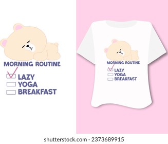 Kawaii sweet animal cute bears on white background for t shirt . Inspirational quote card, invitation, banner, lettering, poster. Cartoon character happy  tee lazy morning routine slogan