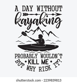 Kayak A Day Without Kayaking funny t-shirt design
