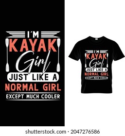 i am kayak girl just like normal except much cooler t shirt design. eps
