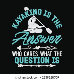 Kayaking Is The Answer Paddler Canoe Water