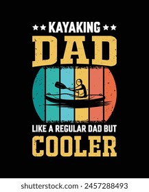 Kayaking Dad Like A Regular Dad But Cooler Vintage Design Father's Day T-Shirt Design