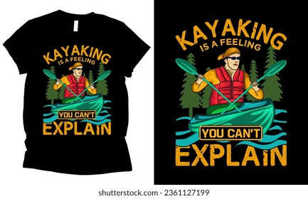 Kayaking Is A Feeling You Can't Explain kayaking t-shirt design