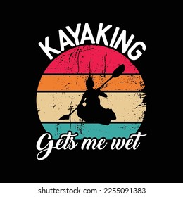 Kayaking gets me wet - Funny Kayak