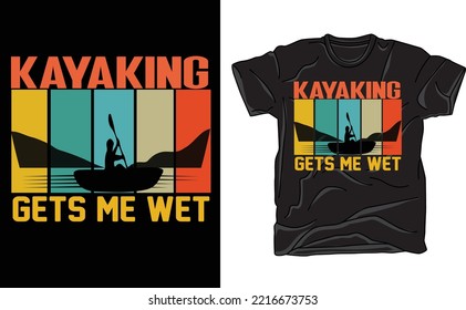 Kayaking Gets Me Wet T Shirt Design