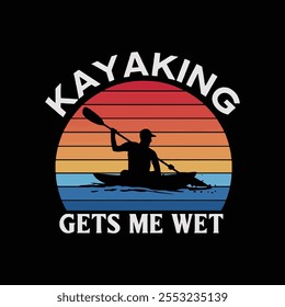 Kayaking gets me wet typography t shirt design.