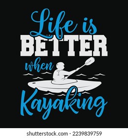 Kayaking Life Is Better funny t-shirt design