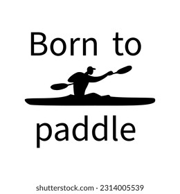Kayaking man silhouette with Born to paddle typography design.