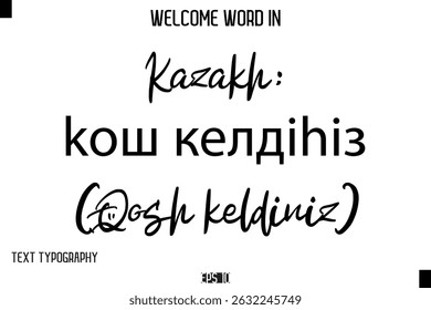 Kazakh: Қош келдіңіз (Qosh keldiniz)   -Welcome Word Cursive Typography Text
