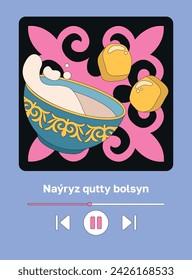 Kazakh text "Happy Nauryz day!" Spring equinox holiday in Kazakhstan. Dynamic still life with kazakh traditional bowl and baursaks. Flat vector illustration with musical player interface and ornament 