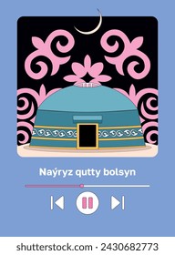 Kazakh text "Happy Nauryz day!" Spring equinox holiday in Kazakhstan. Creative illustration of nomads national home — yurta. Flat vector illustration with musical player interface