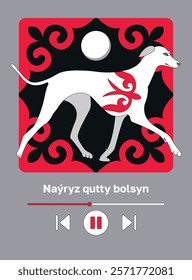 Kazakh text "Happy Nauryz day!" Spring equinox holiday in Kazakhstan. Creative illustration of kazakh hunting dog — tazy. Flat vector illustration with musical player interface