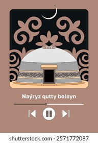 Kazakh text "Happy Nauryz day!" Spring equinox holiday in Kazakhstan. Creative illustration of nomads national home — yurta. Flat vector illustration with musical player interface