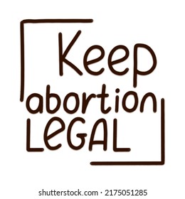 Keep abortion legal slogan for protest event. Hand written phrase vector illustration. isolated on white background.