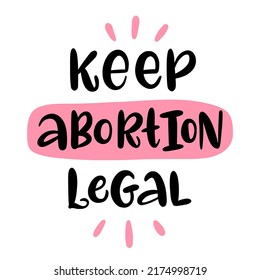 Keep abortion legal. Vector calligraphy illustration. Phrase for protest after the ban on abortions, Roe v Wade. Feminism Concept Placard. Women's Rights.  Slogan print for graphic tee, t shirt.