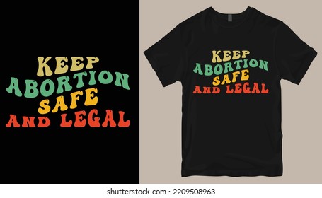 Keep abortion safe and legal t shirt design .