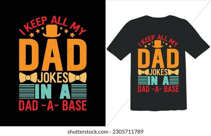 I Keep all Dad Jokes In a Dad -A- Base  T shirt Design,Fathers Day T shirt Design,Typography  T shirt Design,happy father's day t shirt,Vintage Father's Day shirts,Quotes about Dad