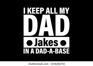 I Keep All My Dad Jakes In A Dad-A-Base T-Shirt
