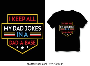 I Keep All My Dad Jokes In a My Dad-a-base Classic T-shirt Vector Design