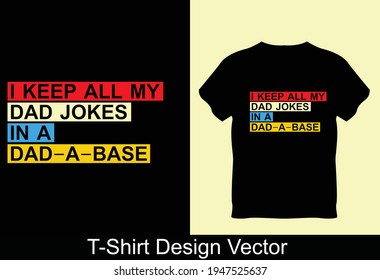 I Keep All My Dad Jokes In A My Dad-a-base Classic T-shirt Vector Design