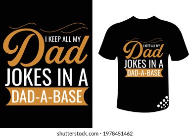 I keep all my dad jokes in a dad-a-base - funny typography father's day t-shirt design quotes