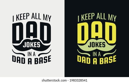 i keep all my dad jokes in a dad base lettering, fathers day isolated hand drawn typography design for greeting print label poster vector illustration