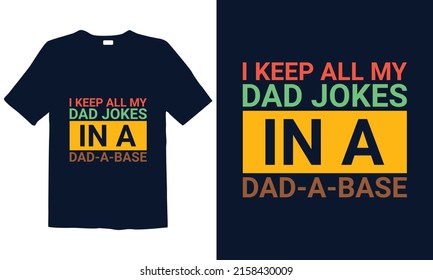 I Keep All My Dad Jokes In a My Dad-a-base t-shirt design best for father's day. 