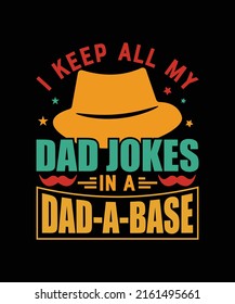 I Keep All My Dad Jokes In A Dad-A-Base Vector, Happy Fathers Day Papa Cap T-shirts Design Template