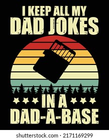 I keep all my dad jokes in a dad-a-base shirt print template, Funny father's day, papa shirt, memorial day design, retro vintage sunset vector