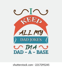 Keep All My DAD Jokes in a DAD-A-Base  T-shirt Design