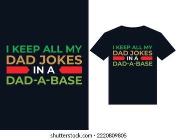 I Keep All My Dad Jokes In A Dad-a-base illustrations for print-ready T-Shirts design