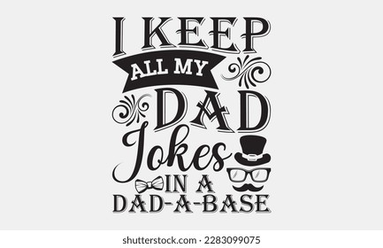 I keep all my dad jokes in a dad-a-base - Father's day svg typography t-shirt design. celebration in calligraphy text or font means jun father's day in the Middle East. Greeting templates, cards. svg